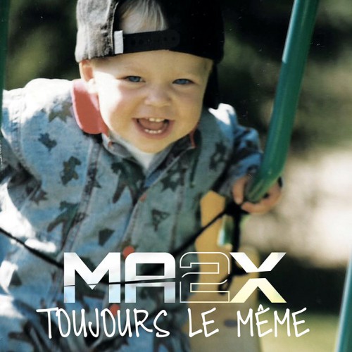 MA2X "TOUJOURS LE MÊME"