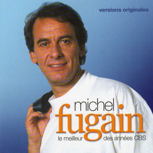 MICHEL FUGAIN  "LE MEILLEUR DES ANNEES CBS"