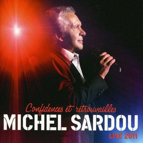 MICHEL SARDOU  "CONFIDENCES ET RETROUVAILLES LIVE 2011"