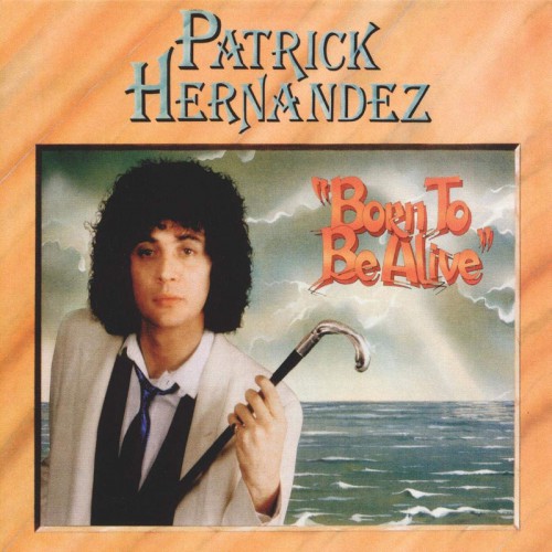 PATRICK HERNANDEZ  "BORN TO BE ALIVE"