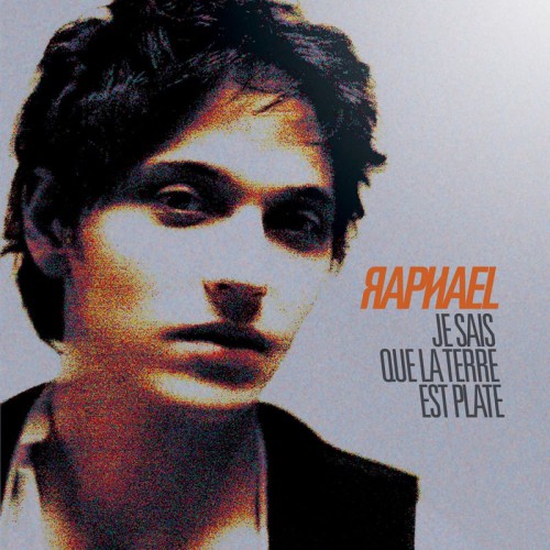 RAPHAEL  "JE SAIS QUE LA TERRE EST PLATE"