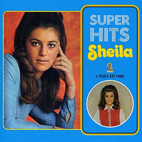 SHEILA  "SUPER HITS : L'ECOLE EST FINIE"