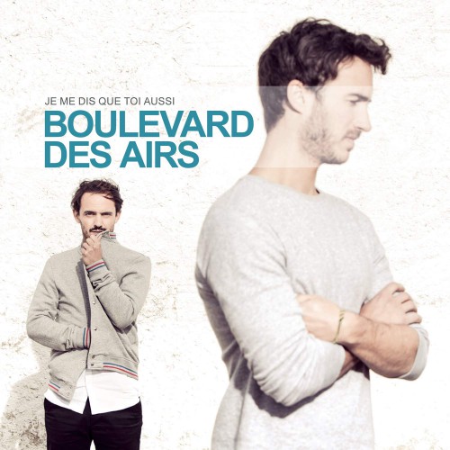 BOULEVARD DES AIRS  "JE ME DIS QUE TOI AUSSI"