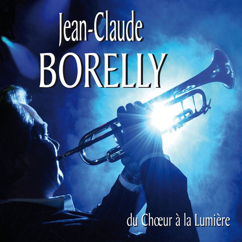 JEAN-CLAUDE BORELLY  "DU CHŒUR À LA LUMIÈRE"