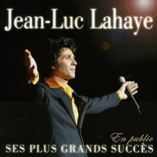 JEAN-LUC LAHAYE  "SES PLUS GRANDS SUCCÈS EN PUBLIC