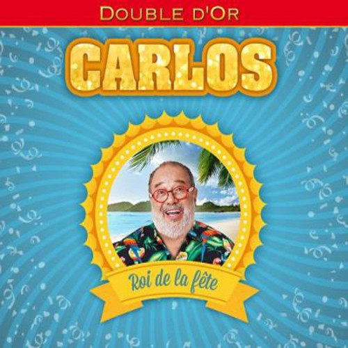 CARLOS  "DOUBLE D'OR - ROI DE LA FETE"