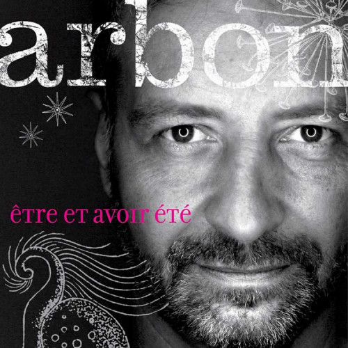 ARBON "ÊTRE ET AVOIR ÉTÉ"