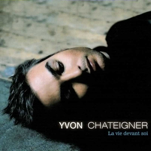 YVON CHATEIGNER "LA VIE DEVANT SOI"