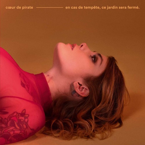 COEUR DE PIRATE   "EN CAS DE TEMPÊTE, CE JARDIN SERA FERMÉ"