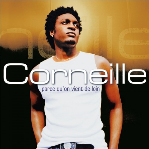 CORNEILLE  "PARCE QU'ON VIENT DE LOIN"