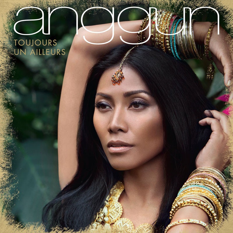 ANGGUN  "TOUJOURS UN AILLEURS"