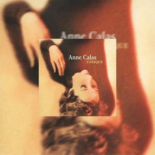 ANNE CALAS  "TOXIQUE"