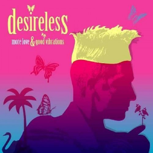 DESIRELESS  "MORE LOVE AND GOOD VIBRATIONS"