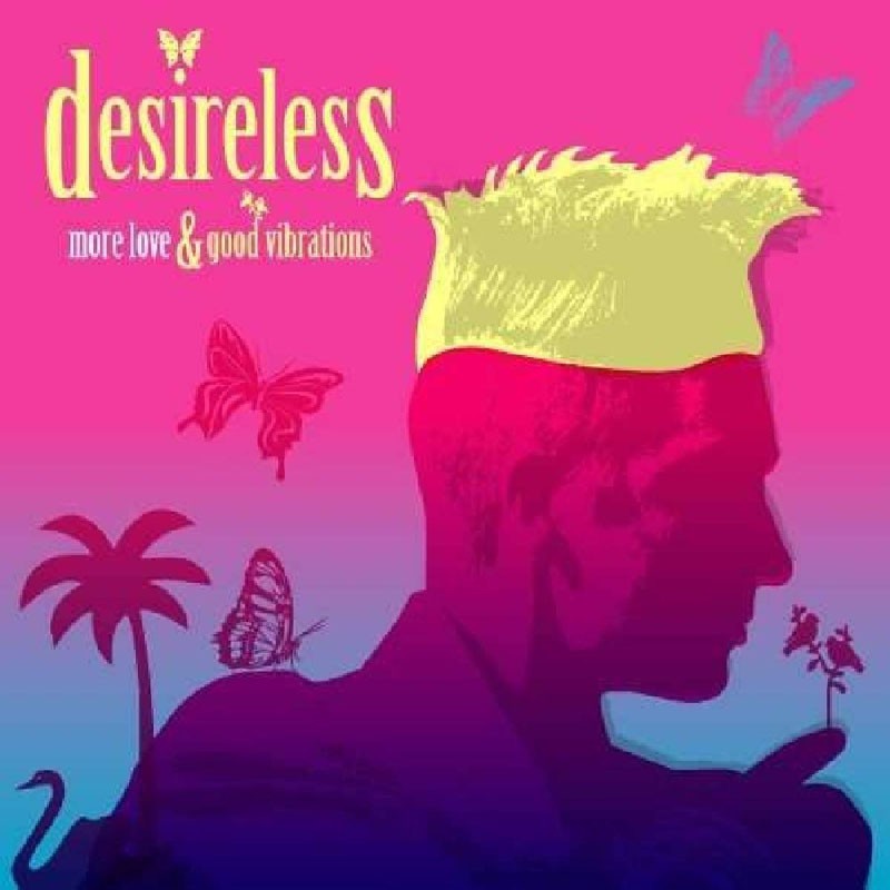 DESIRELESS  "MORE LOVE AND GOOD VIBRATIONS"