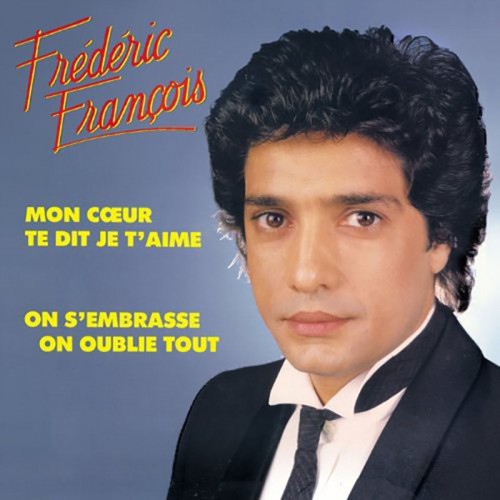 FREDERIC FRANCOIS  "MON COEUR TE DIT JE T'AIME"