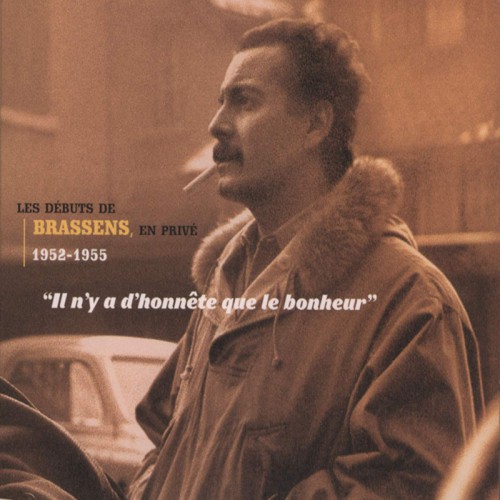 GEORGES BRASSENS  "IL N'Y A D'HONNETE QUE LE BONHEUR (LES DEBUTS DE BRASSENS, EN PRIVE 1952-1955)"