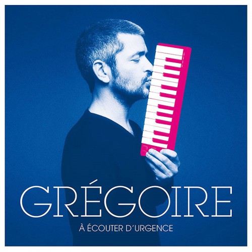 GREGOIRE  "A ECOUTER D'URGENCE"