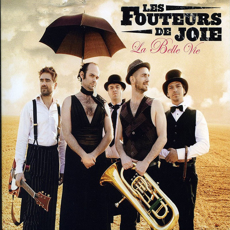 LES FOUTEURS DE JOIE  "LA BELLE VIE"