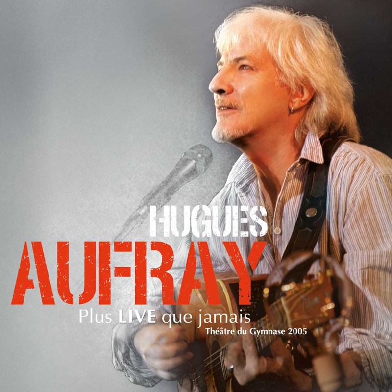 HUGUES AUFRAY  "PLUS LIVE QUE JAMAIS"