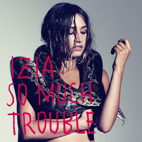 IZIA  "SO MUCH TROUBLE"