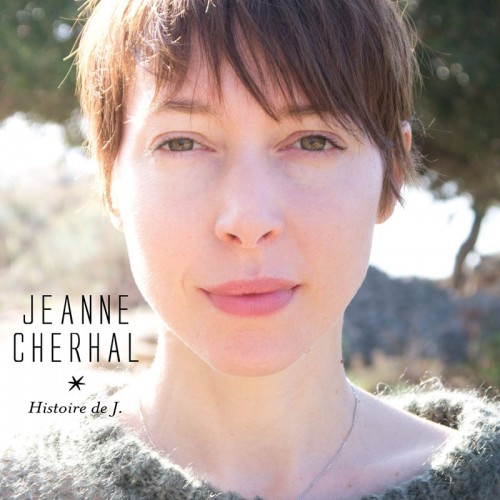 JEANNE CHERHAL  "HISTOIRE DE J."