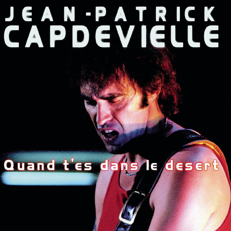 JEAN-PATRICK CAPDEVILLE  "QUAND T'ES DANS LE DESERT"