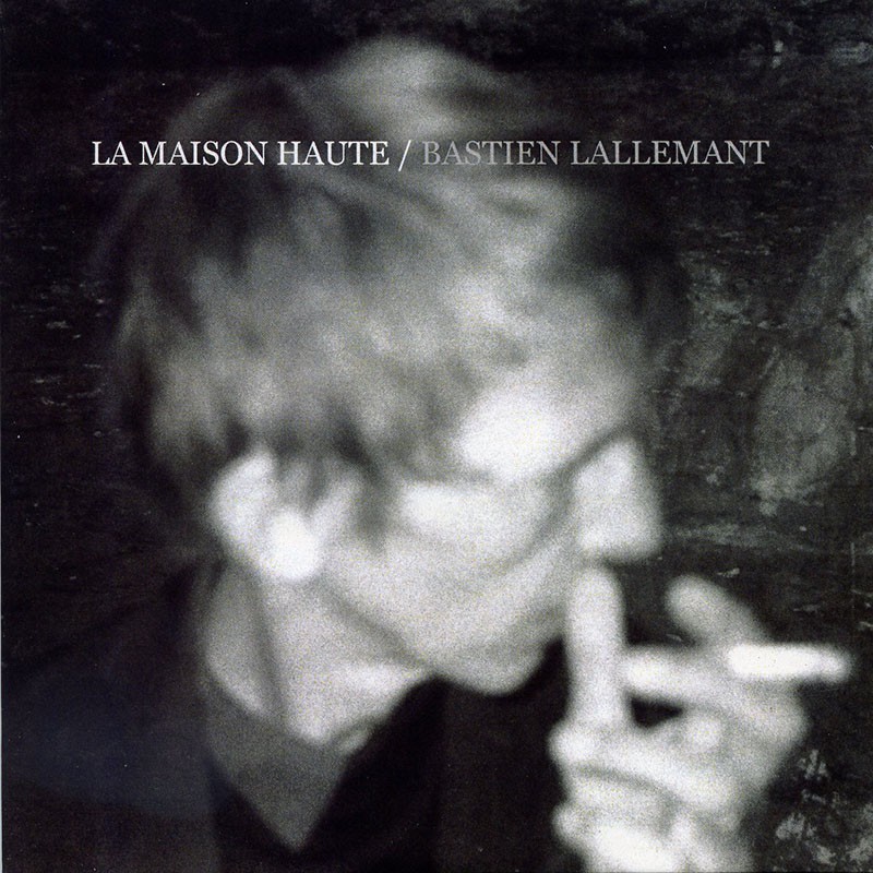 BASTIEN LALLEMANT  "LA MAISON HAUTE"