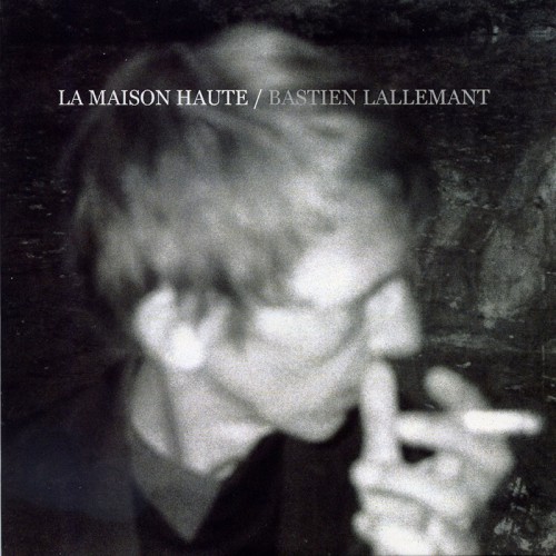 BASTIEN LALLEMANT  "LA MAISON HAUTE"