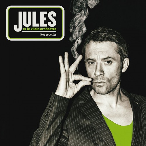 JULES ET LE VILAIN ORCHESTRA  "NOS VEDETTES"