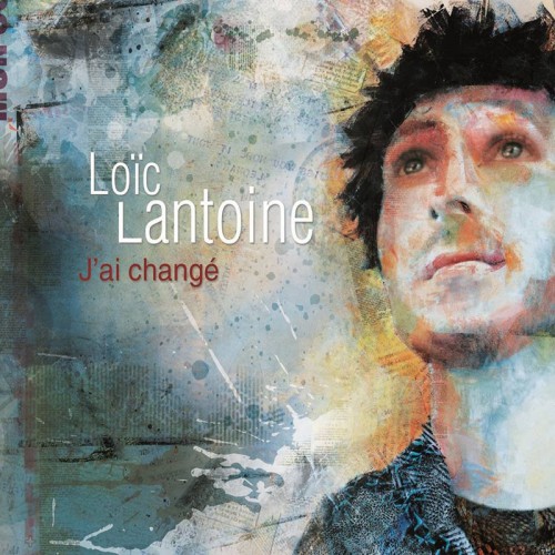 LOÏC LANTOINE  "J'AI CHANGÉ"